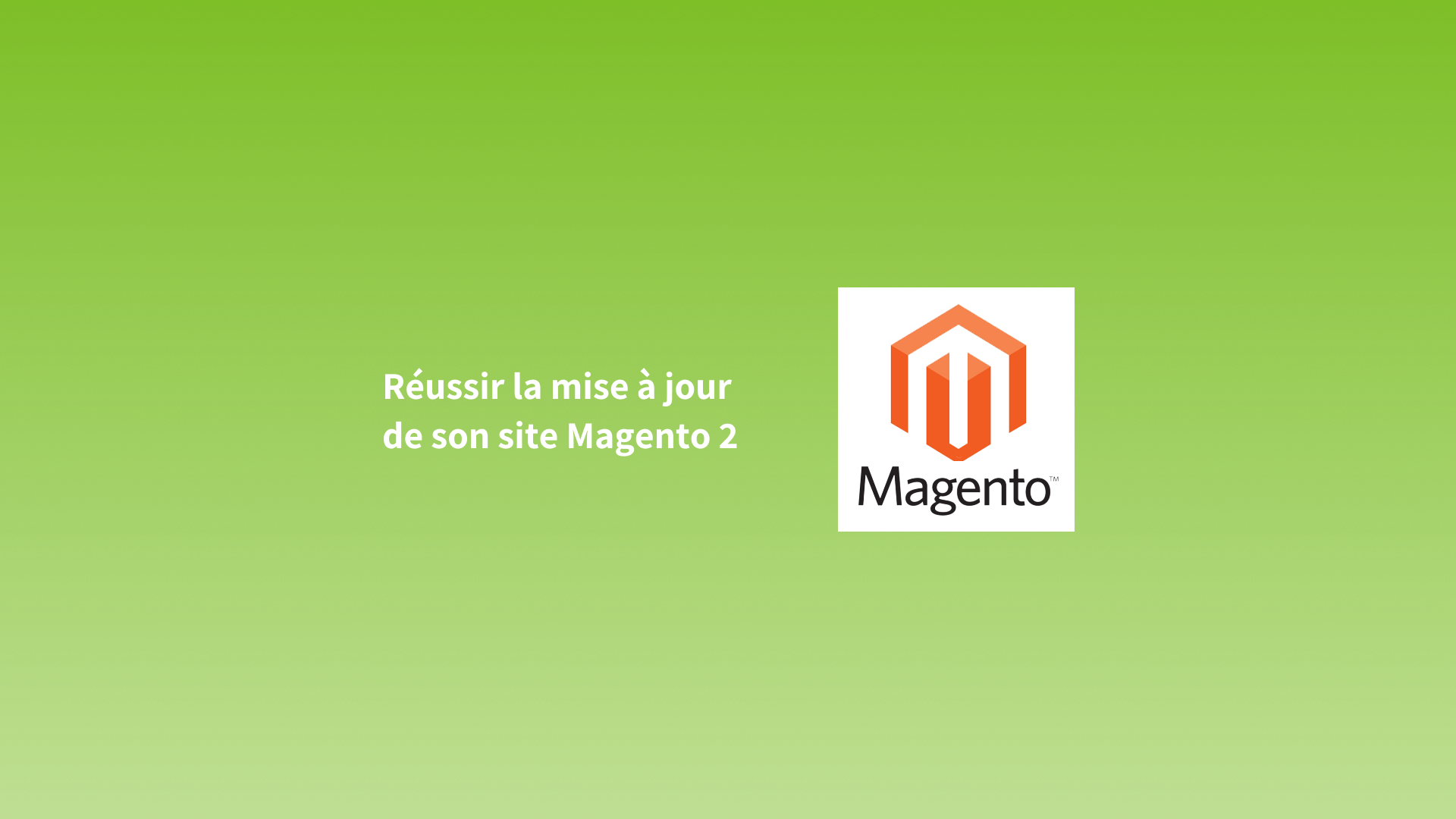 Réussir la mise à jour de son site Magento 2