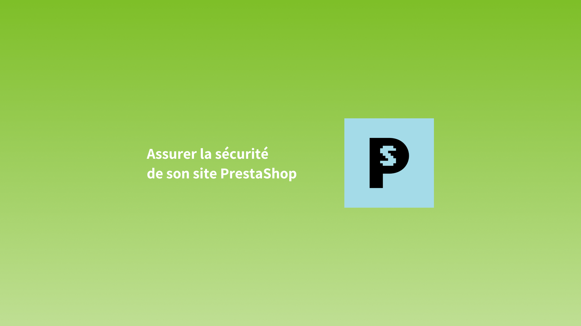 Assurer la sécurité de son site PrestaShop